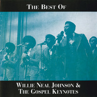 Willie Neal Johnson And The Gospel Keynotes - The Best Of Willie Neal Johnson & The Gospel Keynotes