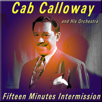 Cab Calloway And His Orchestra - Fifteen Minutes Intermission