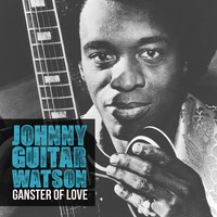Johnny "Guitar" Watson - Ganster of Love