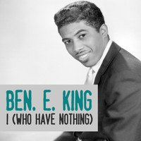 Ben. E. King - I (Who Have Nothing)