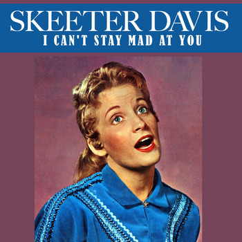 Skeeter Davis - I Can't Stay Mad at You
