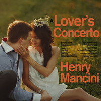Henry Mancini - A Lover's Concerto - Classics of Henry Mancini Including Rhapsody in Blue, Stardust, Smoke Gets in Your Eyes, Baby Elephant Walk, Pink Panther, And More!