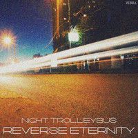 Reverse Eternity - Night Trolleybus