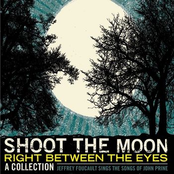 Jeffrey Foucault - Shoot The Moon Right Between The Eyes
