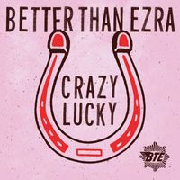 Better Than Ezra - Crazy Lucky