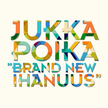 JUKKA POIKA - Brand new ihanuus