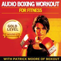 Patrick Moore - Audio Boxing Workout for Fitness: Gold Level, Round 5