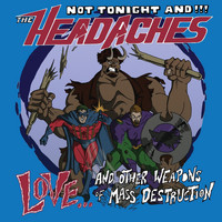 Not Tonight and the Headaches - Love... And Other Weapons of Mass Destruction