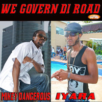 Mikey Dangerous - We Govern Di Road (feat. Iyara)