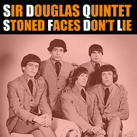 Sir Douglas Quintet - Stoned Faces Dont Lie
