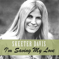 Skeeter Davis - I'm Saving My Love