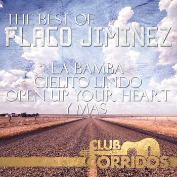Flaco Jimenez - Club Corridos: The Best Of Flaco Jiminez - La Bamba, Cielito Lindo, Open Up Your Heart, Y Mas