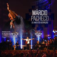 Márcio Pacheco - 20 Anos de Adoração - Ao Vivo