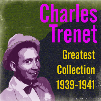 Charles Trenet - Greatest Collection 1939-1941