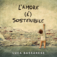 Luca Bassanese - L'amore (è) sostenibile