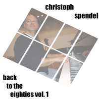 Christoph Spendel - Back to the Eighties, Vol. 1