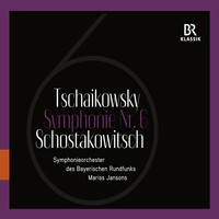 Bavarian Radio Symphony Orchestra - Schostakowitsch: Symphony No. 6 - Tschaikowsky: Symphony No. 6