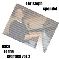 Christoph Spendel - Back to the Eighties, Vol. 2