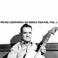 Merle Travis - We're Listening to Merle Travis, Vol. 1
