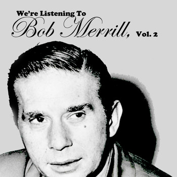 Bob Merrill - We're Listening to Bob Merrill, Vol. 2