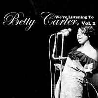 Betty Carter - We're Listening to Betty Carter, Vol. 2
