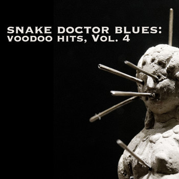 Various Artists - Snake Doctor Blues: Voodoo Hits, Vol. 4