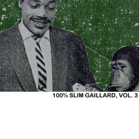 Slim Gaillard - 100% Slim Gaillard, Vol. 3