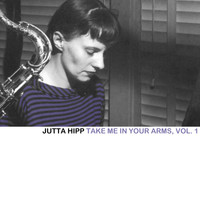 Jutta Hipp - Take Me in Your Arms, Vol. 1