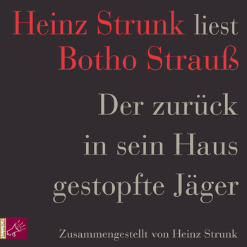 Heinz Strunk - Der zurück in sein Haus gestopfte Jäger