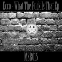 Ecco - What The Fuck Is That Ep