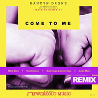 Dancyn Drone - Come To Me, The Remixes