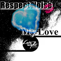 Respect Noise - My Love