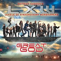 Deitrick Haddon's LXW (League of Xtraordinary Worshippers) - Great God