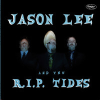 Jason Lee and the R.I.P. Tides - Jason Lee and the R.I.P. Tides
