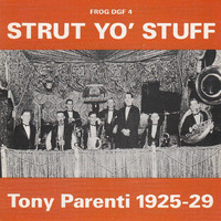 Tony Parenti - Strut Yo' Stuff - The Recordings of Tony Parenti 1925-1929