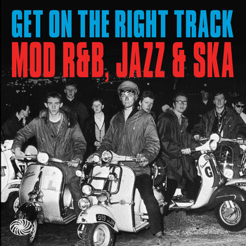 Various Artists - Get on the Right Track: Mod R&B, Jazz & Ska