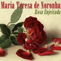 Maria Teresa De Noronha - Rosa Enjeitada