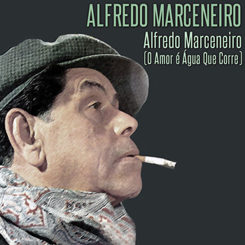 Alfredo Marceneiro - Alfredo Marceneiro (O Amor É Água Que Corre)