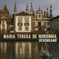 Maria Teresa De Noronha - Desengano