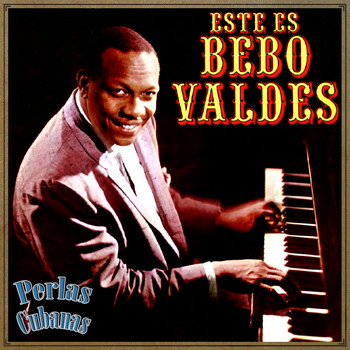 Bebo Valdés - Perlas Cubanas, Este Es Bebo Valdés