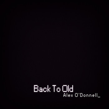 Alex O'Donnell - Back to Old