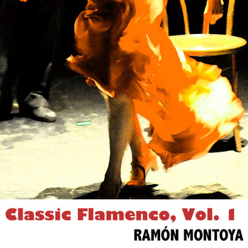 Ramón Montoya - Classic Flamenco, Vol. 1