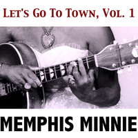 Memphis Minnie - Let's Go to Town, Vol. 1