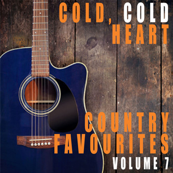 Various Artists - Cold, Cold Heart: Country Favourites, Vol. 7