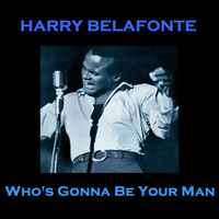 Harry Belafonte - Who's Gonna Be Your Man