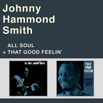 Johnny "Hammond" Smith - All Soul + That Good Feelin'