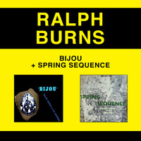Ralph Burns - Ralph Burns and His Ensemble: Bijou + Spring Sequence (Bonus Track Version)
