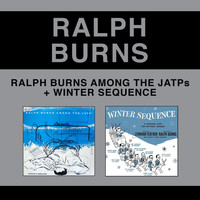 Ralph Burns - Ralph Burns Among the Jatps + Winter Sequence