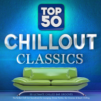 Various Artists - Top 50 Chillout Classics - 50 Ultimate Chilled Bar Grooves - The Perfect Chill out Soundtrack for Lounging, Dinner Parties, Bar Grooves & Beach Chilling