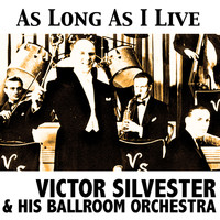 Victor Silvester & His Ballroom Orchestra - As Long As I Live